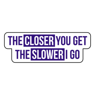 The Closer You Get The Slower I Go Sticker (Purple)